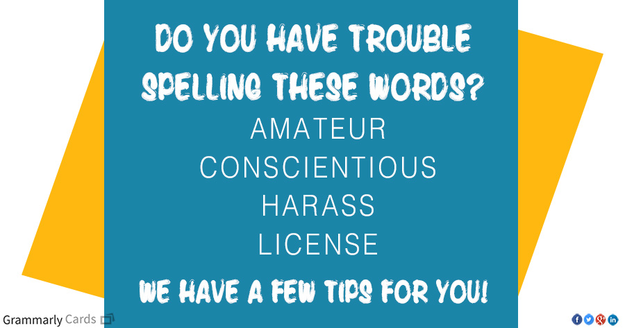 Do you have trouble spelling amateur, conscientious, harass, or license? We have a few tips for you. 