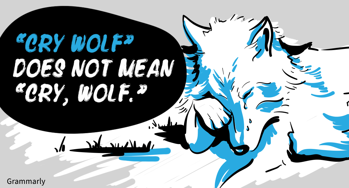 "Cry wolf" does not mean "cry, wolf." 