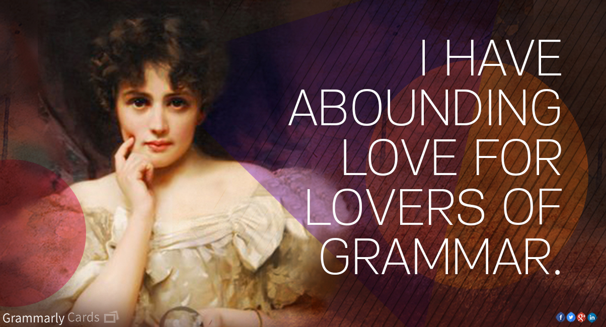 I have abounding love for lovers of grammar